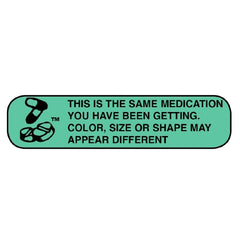 Apothecary Products Pre-Printed Label Apothecary Products® Auxiliary Label Green Paper This is the Same Medication you have been getting, color and size or shape may appear different 3/8 X 9/16 Inch - M-762605-1260 - Box of 1